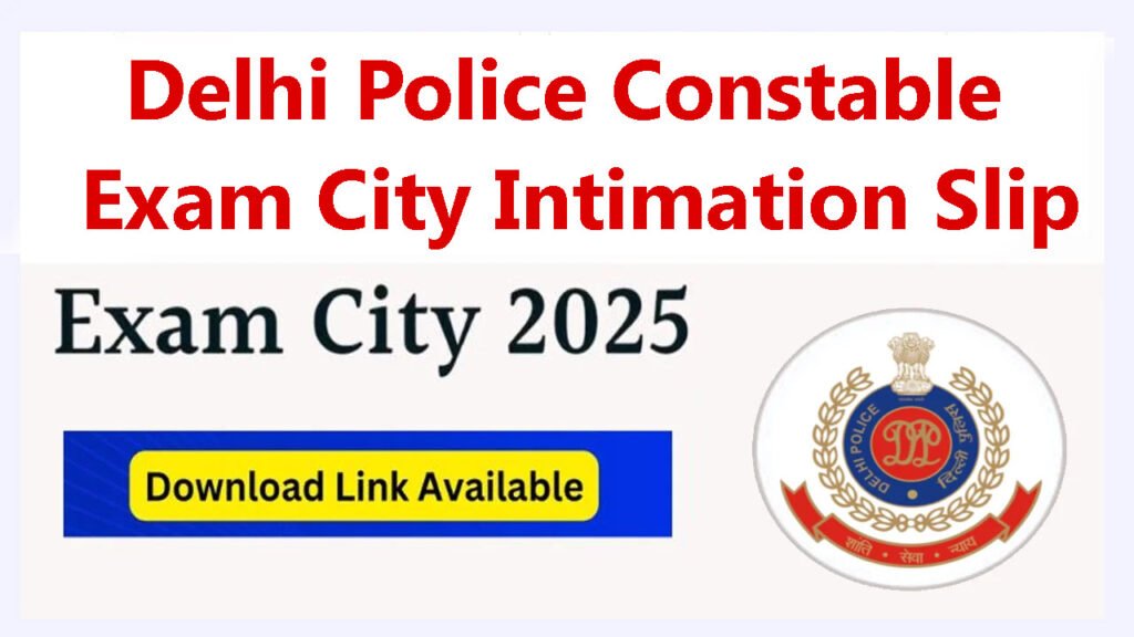 Delhi Police Constable Exam City Intimation 2025