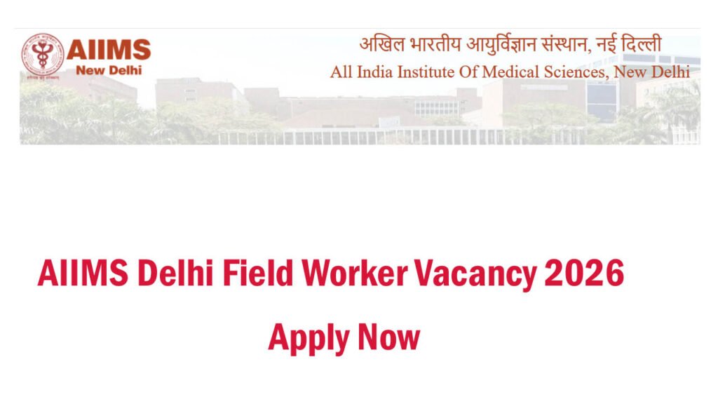AIIMS Delhi Field Worker Vacancy 2026